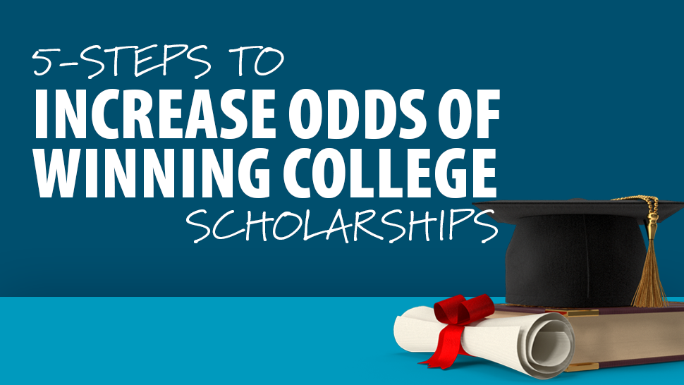 5-Steps to Increase Odds of Winning College Scholarships