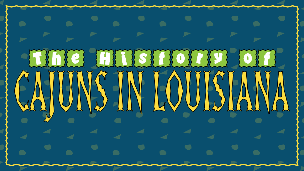 The History of Cajuns in Louisiana