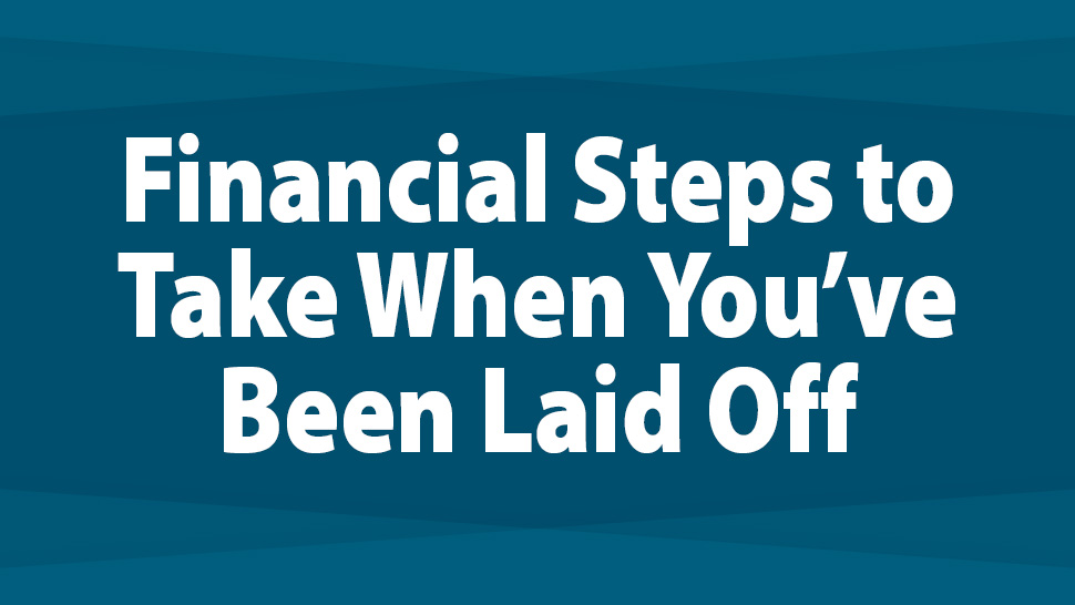Financial Steps to Take When You've Been Laid Off