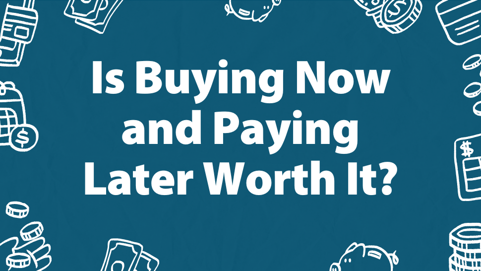 Images related to money and saving with the words Is Buying Now and Paying Later Worth It? in reference to buy now, pay later sites.