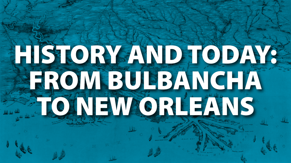 Header image reads: History and Today: From Bulbancha to New Orleans